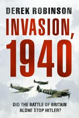 Invázió, 1940: Vajon egyedül a brit csata állította meg Hitlert? - Invasion, 1940: Did the Battle of Britain Alone Stop Hitler?