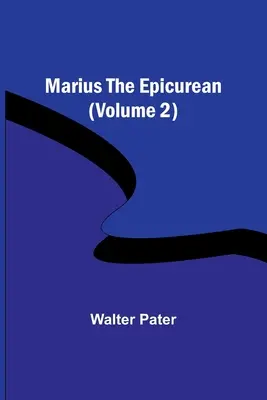 Marius az epikureus (2. kötet) - Marius the Epicurean (Volume 2)