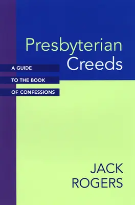 Presbiteriánus hitvallások: A Guide to the Book of Confessions - Presbyterian Creeds: A Guide to the Book of Confessions