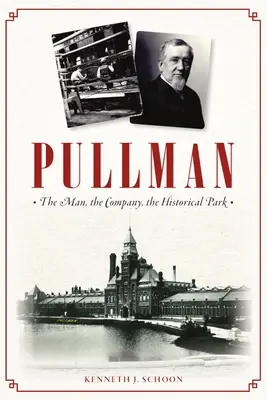 Pullman: Az ember, a vállalat, a történelmi park - Pullman: The Man, the Company, the Historical Park