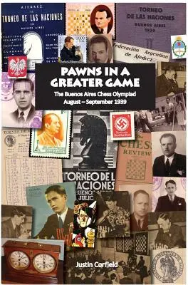 Gyalogok egy nagyobb játékban: A Buenos Aires-i sakkolimpia, 1939. augusztus - szeptember - Pawns in a Greater Game: The Buenos Aires Chess Olympiad, August - September 1939