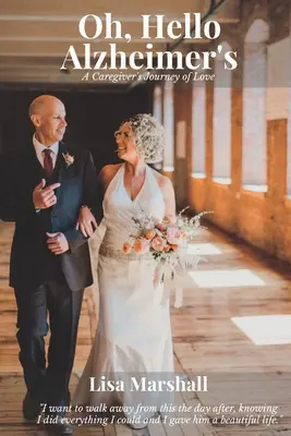 Ó, helló, Alzheimer-kór! A Caregiver's Journey of Love (Egy gondozó szeretetének útja) - Oh, Hello Alzheimer's: A Caregiver's Journey of Love