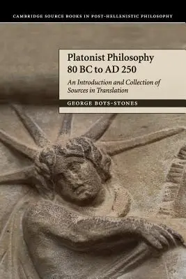 Platonista filozófia Kr. e. 80-tól 250-ig: Bevezetés és forrásgyűjtemény fordításban - Platonist Philosophy 80 BC to Ad 250: An Introduction and Collection of Sources in Translation