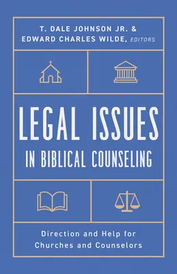Jogi kérdések a bibliai tanácsadásban: Egyházak és tanácsadók számára - Legal Issues in Biblical Counseling: Direction and Help for Churches and Counselors