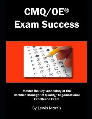 Cmq/OE vizsgasiker: A Minőségügyi/ Szervezeti Kiválóság Minősített Menedzsere vizsga kulcsszókincsének elsajátítása - Cmq/OE Exam Success: Master the Key Vocabulary of the Certified Manager of Quality/ Organizational Excellence Exam