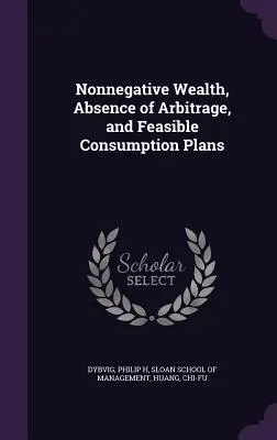 Nem negatív vagyon, arbitrázs hiánya és megvalósítható fogyasztási tervek - Nonnegative Wealth, Absence of Arbitrage, and Feasible Consumption Plans