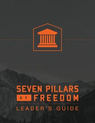 A szabadság 7 pillére vezetői útmutató - 7 Pillars of Freedom Leaders Guide