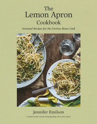 A citromos kötény szakácskönyve: Szezonális receptek a kíváncsi házi szakácsnak - The Lemon Apron Cookbook: Seasonal Recipes for the Curious Home Cook