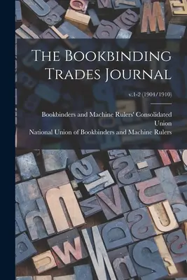 The Bookbinding Trades Journal; 1-2. évfolyam (1904/1910) - The Bookbinding Trades Journal; v.1-2 (1904/1910)