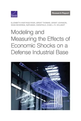 A gazdasági sokkok védelmi ipari bázisra gyakorolt hatásainak modellezése és mérése - Modeling and Measuring the Effects of Economic Shocks on a Defense Industrial Base