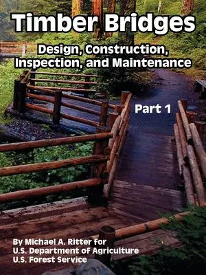 Timber Bridges: Tervezés, építés, ellenőrzés és karbantartás (Első rész) - Timber Bridges: Design, Construction, Inspection, and Maintenance (Part One)