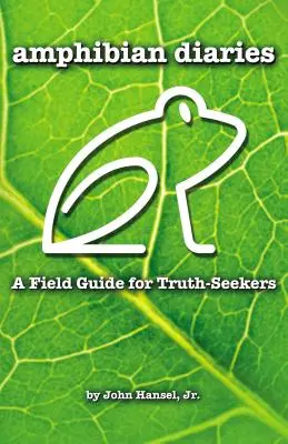 Kétéltű naplók: Terepszemle az igazságkeresők számára - Amphibian Diaries: A Field Guide for Truth-Seekers