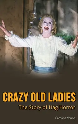 Őrült öreg hölgyek (keménykötés): A Hag Horror története - Crazy Old Ladies (hardback): The Story of Hag Horror