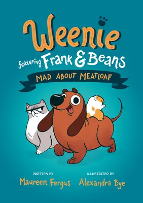 Bolondulok a fasírtért (Weenie Featuring Frank and Beans könyv #1) - Mad about Meatloaf (Weenie Featuring Frank and Beans Book #1)