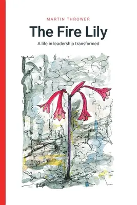 A tűzliliom: Egy élet a vezetésben átalakulva - The Fire Lily: A life in leadership transformed
