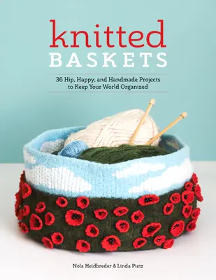 Kötött kosarak: 42 divatos, vidám és kézzel készített projekt, hogy rendben tartsa a világát - Knitted Baskets: 42 Hip, Happy, and Handmade Projects to Keep Your World Organized