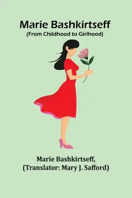 Marie Bashkirtseff (Gyermekkortól a lánykorig) - Marie Bashkirtseff (From Childhood to Girlhood)