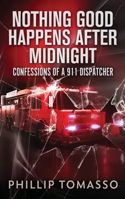 Semmi jó nem történik éjfél után: Confessions Of A 911 Dispatcher - Nothing Good Happens After Midnight: Confessions Of A 911 Dispatcher