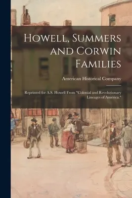 Howell, Summers és Corwin családok: Reprinted for A.S. Howell From Colonial and Revolutionary Lineages of America. - Howell, Summers and Corwin Families: Reprinted for A.S. Howell From Colonial and Revolutionary Lineages of America.