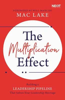 A sokszorozódási hatás: Vezetői csővezeték kiépítése, amely megoldja a vezetőhiányt - The Multiplication Effect: Building a Leadership Pipeline That Solves Your Leadership Shortage