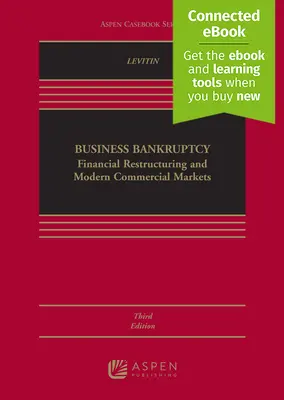 Üzleti csőd: Pénzügyi szerkezetátalakítás és modern kereskedelmi piacok [Kapcsolódó Ebook] - Business Bankruptcy: Financial Restructuring and Modern Commercial Markets [Connected Ebook]