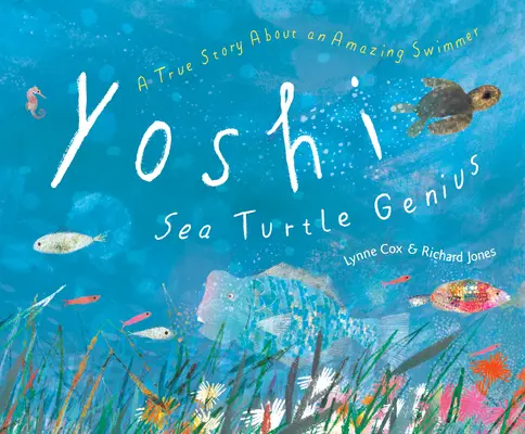 Yoshi, a tengeri teknős zseni: Igaz történet egy csodálatos úszóról - Yoshi, Sea Turtle Genius: A True Story about an Amazing Swimmer