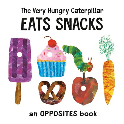 A nagyon éhes hernyó rágcsálnivalót eszik: An Opposites Book - The Very Hungry Caterpillar Eats Snacks: An Opposites Book