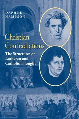 Keresztény ellentmondások: A lutheri és a katolikus gondolkodás struktúrái - Christian Contradictions: The Structures of Lutheran and Catholic Thought