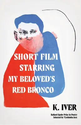 Rövidfilm a szerelmem vörös Broncójának főszereplésével: Versek - Short Film Starring My Beloved's Red Bronco: Poems