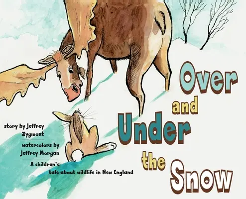 A hó alatt és felett: New England vadon élő állatvilágáról szóló gyermekmese - Under and Over the Snow: A children's tale about wildlife in New England