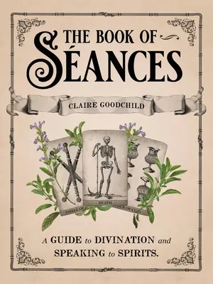 A szentek könyve: Útmutató a jósláshoz és a szellemekkel való beszélgetéshez - The Book of Sances: A Guide to Divination and Speaking to Spirits