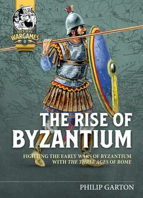 The Rise of Byzantium: Bizánc korai háborúinak küzdelme Róma három korszakával - The Rise of Byzantium: Fighting the Early Wars of Byzantium with the Three Ages of Rome