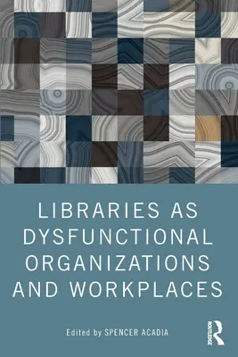 A könyvtárak mint diszfunkcionális szervezetek és munkahelyek - Libraries as Dysfunctional Organizations and Workplaces