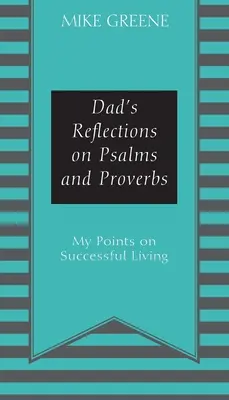 Apa elmélkedései a zsoltárokról és a közmondásokról: A sikeres életre vonatkozó pontjaim - Dad's Reflections on Psalms and Proverbs: My Points on Successful Living