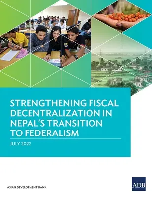 A költségvetési decentralizáció erősítése a nepáli föderalizmusra való áttérés során - Strengthening Fiscal Decentralization in Nepal's Transition to Federalism