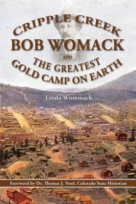 Cripple Creek, Bob Womack és a világ legnagyobb aranytábora - Cripple Creek, Bob Womack and The Greatest Gold Camp on Earth