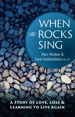 Amikor a sziklák énekelnek: Egy történet a szerelemről, a veszteségről és az újratanulásról - When the Rocks Sing: A Story of Love, Loss, & Learning to Live Again