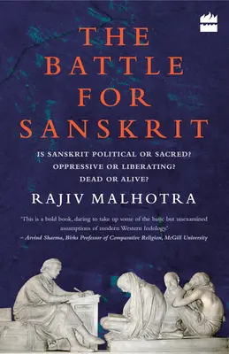 Csata a szanszkritért: Politikai vagy szent a szanszkrit? Elnyomó vagy felszabadító? Halott vagy élő? - Battle for Sanskrit: Is Sanskrit Political or Sacred? Oppressive or Liberating? Dead or Alive?