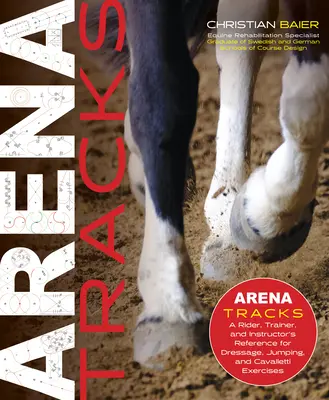 Arena Tracks: A lovas, az edző és az oktató referenciája a díjlovagláshoz, az ugráshoz és a Cavalletti gyakorlatokhoz - Arena Tracks: The Rider, Trainer, and Instructor's Reference for Dressage, Jumping, and Cavalletti Exercises