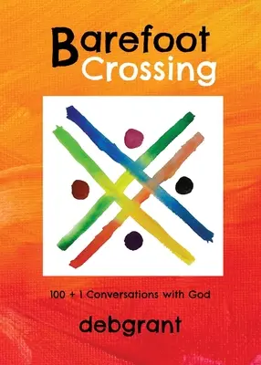 Mezítlábas átkelés: 100+1 beszélgetés Istennel - Barefoot Crossing: 100+1 Conversations with God
