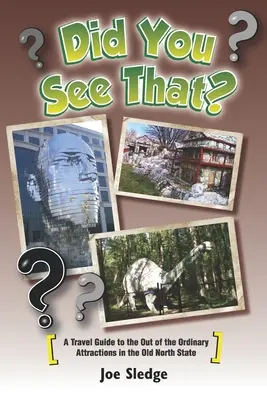 Did You See That? GPS-kalauz Észak-Karolina nem hétköznapi látványosságaihoz - Did You See That?: A GPS Guide To North Carolina's Out Of The Ordinary Attractions