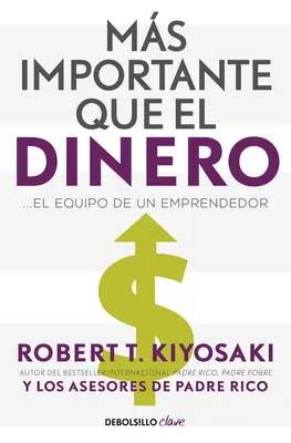 Ms Importante Que El Dinero. El Equipo de Un Emprendedor / Fontosabb, mint a pénz - Ms Importante Que El Dinero. El Equipo de Un Emprendedor / More Important Than Money