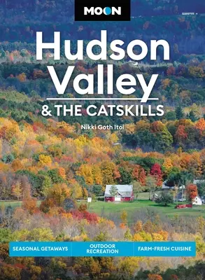 Moon Hudson Valley & the Catskills: Szezonális kiruccanások, szabadtéri kikapcsolódás, farm-friss konyha - Moon Hudson Valley & the Catskills: Seasonal Getaways, Outdoor Recreation, Farm-Fresh Cuisine