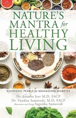 A természet mantrája az egészséges élethez: Ayurvédikus gyöngyszemek a cukorbetegség kezeléséhez - Nature's Mantra for Healthy Living: Ayurvedic Pearls for Managing Diabetes