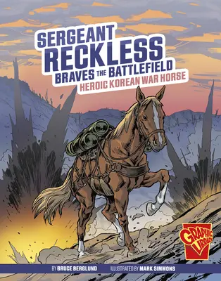 Reckless őrmester dacol a csatatéren: Hősies koreai háborús ló - Sergeant Reckless Braves the Battlefield: Heroic Korean War Horse