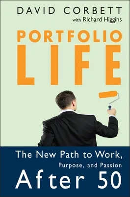 Portfolio Life: A munka, a cél és a szenvedély új útja 50 után - Portfolio Life: The New Path to Work, Purpose, and Passion After 50