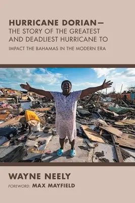 Dorian hurrikán - A legnagyobb és leghalálosabb hurrikán története: A Bahamák modern kori hatása a Bahamákra - Hurricane Dorian-The Story of the Greatest and Deadliest Hurricane To: Impact the Bahamas in the Modern Era