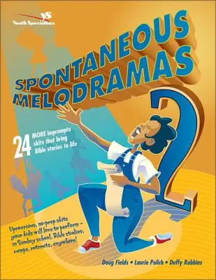 Spontán melodrámák 2: 24 újabb rögtönzött jelenet, amelyek életre keltik a bibliai történeteket - Spontaneous Melodramas 2: 24 More Impromptu Skits That Bring Bible Stories to Life