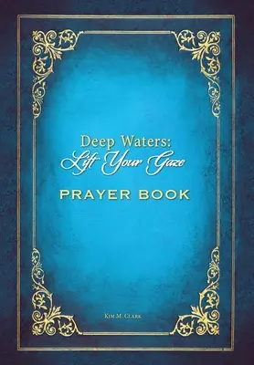 Deep Waters Lift Your Gaze Imádságos könyv - Deep Waters Lift Your Gaze Prayer Book