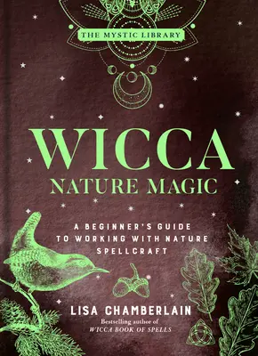 Wicca természetmágia: Kezdő útmutató a természet varázslatával való munkához 7. kötet - Wicca Nature Magic: A Beginner's Guide to Working with Nature Spellcraft Volume 7